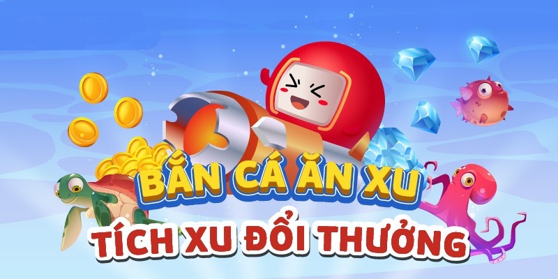 Hướng dẫn cách chơi bắn cá ăn xu hiệu quả, dễ thắng lớn nhất