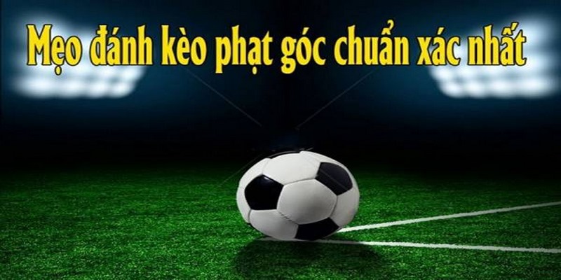 3 Bí quyết soi kèo phạt góc là gì?