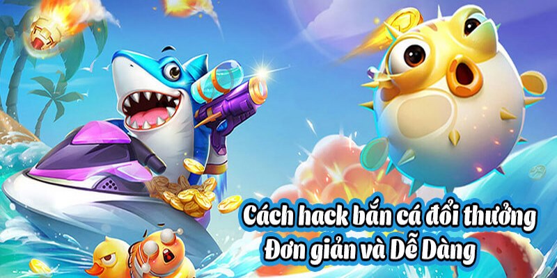 Hack Bắn Cá Và Những Mẹo Chơi Game Bất Bại Cho Người Mới