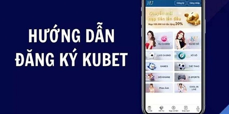 Hướng dẫn đăng ký Kubet