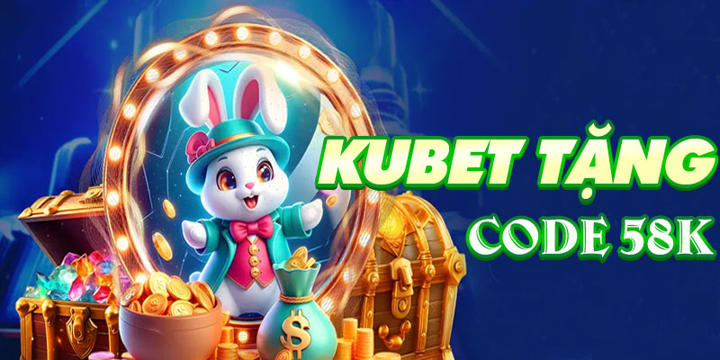 Kubet tặng code 58k miễn phí