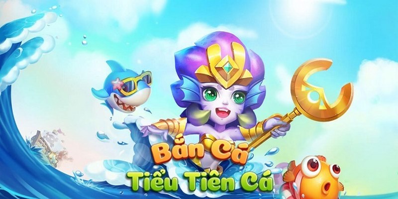 Bắn Cá Tiểu Tiên Cá - Siêu Phẩm Giải Trí Hấp Dẫn Tại Kubet