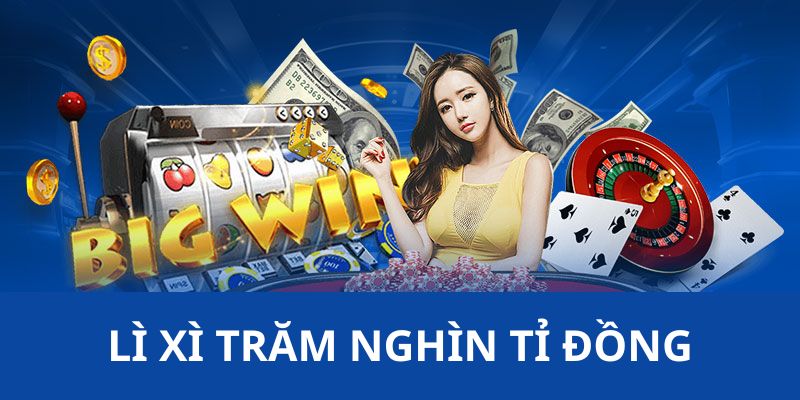 Lì Xì Trăm Nghìn Tỉ Đồng - Chương Trình Đặc Sắc Dành Cho Bạn