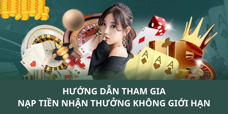 Hướng dẫn chi tiết các bước tham gia ưu đãi nạp tiền không giới hạn 